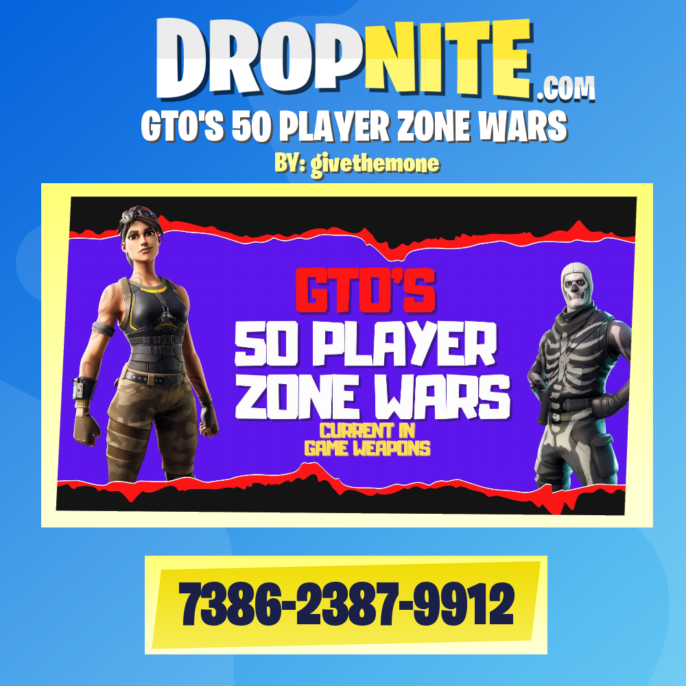 GTO'S 50 PLAYER ZONE WARS